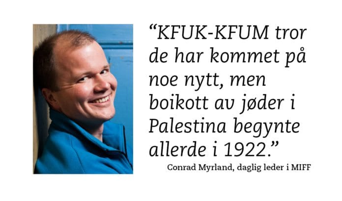 Conrad Myrland, daglig leder i MIFF, anbefaler alle venner av demokrati og frihet og ta kraftig avstand fra KFUK-KFUMs boikott av Israel. Conrad Myrland, daglig leder i MIFF, anbefaler alle venner av demokrati og frihet og ta kraftig avstand fra KFUK-KFUMs boikott av Israel.